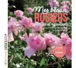 MES BEAUX ROSIERS, FACILES ET RESISTANTS - CHOISIR, PLANTER, SOIGNER, TAILLER