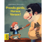 PRENDS GARDE, HORACE VORACE