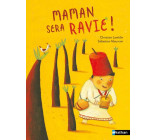 MAMAN SERA RAVIE !