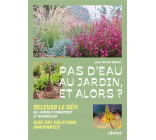 PAS D-EAU AU JARDIN, ET ALORS ?