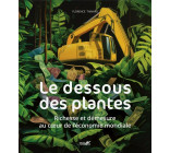 LE DESSOUS DES PLANTES -  RICHESSES ET DEMESURE AU COEUR DE