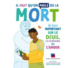 IL FAUT QU-ON PARLE DE LA MORT - UN LIVRE IMPORTANT SUR LE DEUIL, LES CELEBRATIONS ET L-AMOUR