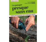 UN POTAGER PRESQUE SANS EAU - CONSEILS ANTI-SECHERESSE POUR CULTIVER AVEC SOBRIETE