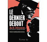 LE DERNIER DEBOUT - JACK JOHNSON, FILS D-ESCLAVES ET CHAMPION DU MONDE