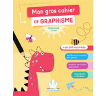 MON GROS CAHIER DE GRAPHISME - MATERNELLE - PLUS DE 200 ACTIVITES POUR LES 3-6 ANS