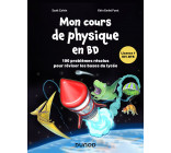 MON COURS DE PHYSIQUE EN BD - 100 PROBLEMES RESOLUS POUR REVISER LES BASES DU LYCEE