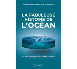 LA FABULEUSE HISTOIRE DE L-OCEAN - DE L-EAU, SOURCE DE VIE, AU COMMERCE MONDIAL