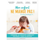 MON ENFANT NE MANGE PAS ! - ET S-IL N-Y ARRIVAIT PAS ?