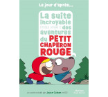 LE JOUR D-APRES - LA SUITE INCROYABLE (MAIS VRAIE !) DES AVENTURES DU PETIT CHAPERON ROUGE