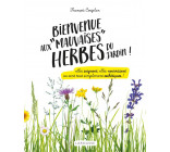 BIENVENUE AUX MAUVAISES HERBES DU JARDIN - ELLES SOIGNENT, ELLES NOURRISSENT OU SONT TOUT SIMPLEMENT