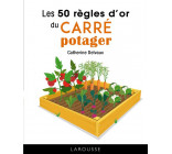 LES 50 REGLES D-OR DU CARRE POTAGER