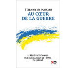 AU COEUR DE LA GUERRE - LE RECIT EXCEPTIONNEL DE L-AMBASSADEUR DE FRANCE EN UKRAINE
