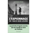 L-ESPIONNAGE DE 1940 A NOS JOURS - 23 PORTRAITS D-AGENTS SECRETS QUI ONT CHANGE LE COURS DE L-HISTOI