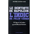 LE DENTISTE DE NAPOLEON, L-INDIC DE JULES CESAR...- 75 FIGURE DE L-OMBRE QUI ONT INFLUENCE L-HISTOIR