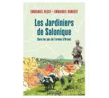 LES JARDINIERS DE SALONIQUE - VOYAGE DANS LES BALKANS SUR LES TRACES DES POILUS D-ORIENT