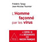 L-HOMME FACONNE PAR LES VIRUS - LE COVID-19 ET LA DECOUVERTE D-UN VACCIN FRANCAIS