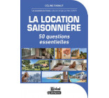 LA LOCATION SAISONNIERE - 50 QUESTIONS ESSENTIELLES