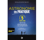 L-ASTRONOMIE EN PRATIQUE : 5 ETAPES POUR OBSERVER, PHOTOGRAPHIER ET COMPRENDRE