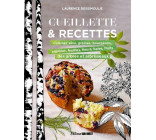 CUEILLETTE & RECETTES. CUISINEZ SEVE, GRAINES, BOURGEONS, AIGUILLES, FEUILLES FLEURS, BAIES, FRUITS