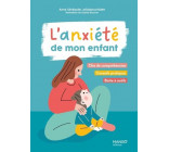 L-ANXIETE DE MON ENFANT - CLES DE COMPREHENSION, CONSEILS PRATIQUES, BOITE A OUTILS