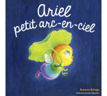 ARIEL, PETIT ARC-EN CIEL