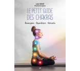 LE PETIT GUIDE DES CHAKRAS - ENERGIES - EQUILIBRE - RITUELS