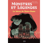 MONSTRES ET LEGENDES - T06 - MONSTRES ET LEGENDES - LE HEROS DE NOTRE-DAME - CE1/CE2 8/9 ANS