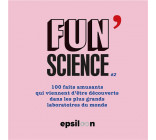 FUN SCIENCE 2 - 150 FAITS AMUSANTS QUI VIENNENT D ETRE DECOUVERTS DANS LES PLUS GRANDS LABORATOIRES