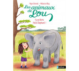 LES ANIMAUX DE LOU : TU ES LIBRE, PETIT ELEPHANT !