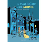 LE VRAI TRESOR C'EST BAYONNE