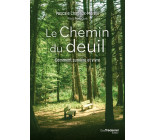 LE CHEMIN DU DEUIL - COMMENT SURVIVRE ET VIVRE