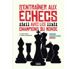 S-ENTRAINER AUX ECHECS AVEC LES CHAMPIONS DU MONDE - PORTRAITS - PARTIES COMMENTEES - EXERCICES