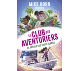 Mike Horn, le club des aventuriers - Tome 3 Le trésor des trois océans