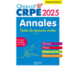 Objectif CRPE 2025 - Annales Toutes les épreuves écrites : Français-Maths-HG-Sciences et technologie