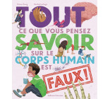 Tout ce que vous pensez savoir sur le corps humain est faux !