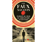 Les faux savants - Plongée au coeur du complotisme scientifi