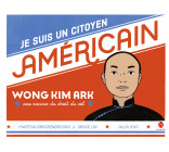 Je suis un citoyen américain - Wong Kim Ark, aux racines du