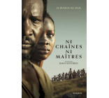 Ni chaînes ni maîtres - Le roman du film