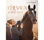 Ces chevaux auxquels je dois tout