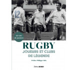 Rugby. Joueurs et clubs de légende