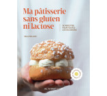 Ma pâtisserie sans gluten ni lactose