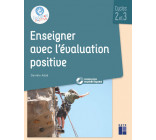 Enseigner avec l'évaluation positive - Cycles 2 et 3 + CD-Rom