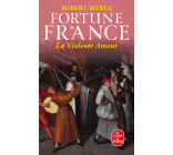 La Violente Amour (Fortune de France, Tome 5)