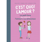 C'est quoi l'amour ? Le petit livre pour parler de l'amour et des amoureux