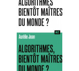 Algorithmes, bientôt maîtres du monde? / Collection ALT