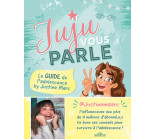 Juju vous parle - Le guide de l'adolescence by Justine Marc