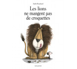 LES LIONS NE MANGENT PAS DE CROQUETTES