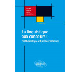 Anglais. La linguistique aux concours : méthodologie et problématiques. Licence, Master, CAPES, Agrégation