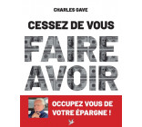 Cessez de vous faire avoir. Occupez vous de votre épargne !