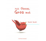 PETIT OISEAU, GROS MOT